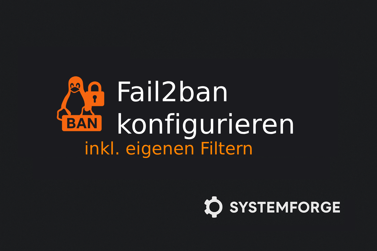 Fail2ban richtig konfigurieren – inkl. eigenen Filtern