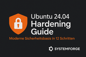Ubuntu 24.04 Hardening Guide – Moderne Sicherheitsbasis in 12 Schritten